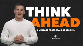 Think Ahead A Message from Craig Groeschel [upl. by Venn]