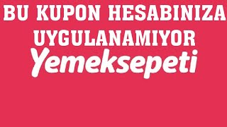 Yemeksepeti Bu Kupon Hesabınıza Uygulanamıyor [upl. by Corny35]