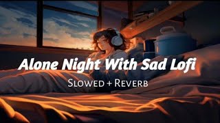 NIGHT SAD SONG 😥🎶  LOFI REMIX  SLOWED  RESERVED 😟 youtube [upl. by Potash]