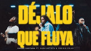 Déjalo Que Fluya  Karen Santana Ft Sara Batista amp Freisis Frias Video Oficial [upl. by Eneluj]