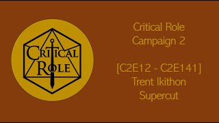 Critical Role C2E12  C2E141  Trent Ikithon Supercut [upl. by Soilisav857]