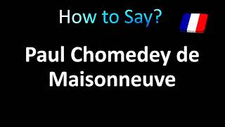 How to Pronounce Paul de Chomedey Sieur de Maisonneuve [upl. by Arbua]