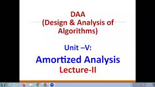 DAA Design amp analysis of Algorithms Unit –V Amortized Analysis  Lecture II [upl. by Annaoy180]