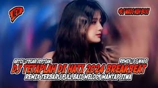 DJ TETAPLAH DI HATI 2024 BREAKBEAT REMIX FULL BASS MELODY MANTAP JIWA  DJ WADI BREAKBEAT OFFICIAL [upl. by Alexis838]