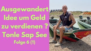 Ausgewandert neue Idee um Geld zu verdienen  Tonle Sap See Kambodscha Folge 6 1 [upl. by Nnov343]