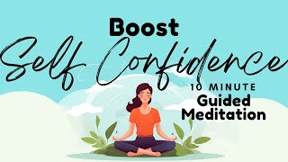 Boost Self Confidence 10 Minute Guided Meditation  Daily Meditation [upl. by Ardle]