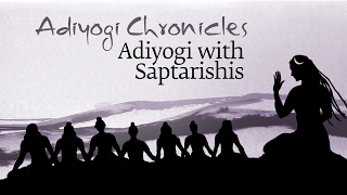 Adiyogi Chronicles  Adiyogi with Saptarishis  Sadhguru [upl. by Eliathas]