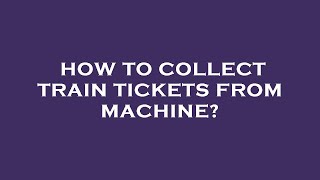 How to collect train tickets from machine [upl. by Lehcar]