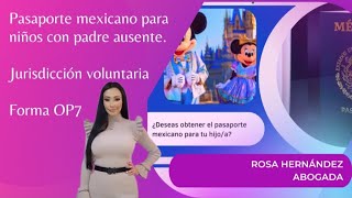 Pasaporte mexicano para niños con padre ausente  Jurisdicción voluntaria  Formato OP7 [upl. by Icaj620]