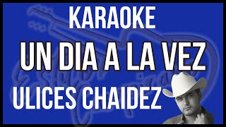 Un Dia A La Vez  KARAOKE  Ulices Chaidez [upl. by Walling]