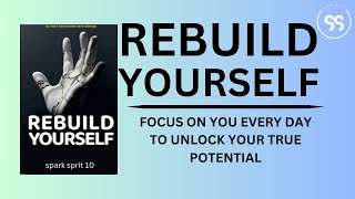 Rebuild Yourself Focus on You Every Day to Unlock Your True Potential Audiobook [upl. by Villiers]