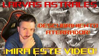 LARVAS ASTRALES  DESCUBRIMIENTO IMPORTANTE DE LAS LARVAS ASTRALES  MIRA ESTE VIDEO [upl. by Fleda987]