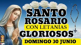 El Santo Rosario de hoy domingo 30 de junio misterios gloriosos con letanias🌹♥️✝️✨🙏a la Virgen María [upl. by Arias]