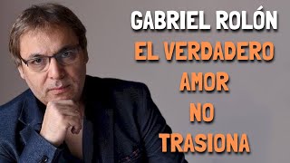 El verdadero AMOR no TRAICIONA  Gabriel Rolón [upl. by Jethro]