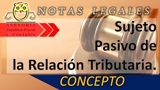 Sujeto pasivo de la relación tributaria concepto y obligaciones [upl. by Jaquiss281]