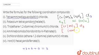 Wrtie the formulas for the following coordination compounds i TetraamminediaquacobaltIII c [upl. by Treb462]