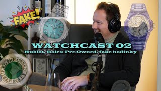 Watchcast 02  Hublot Rolex PreOwned nebezpečná kvalita fake hodinek [upl. by Anelah]