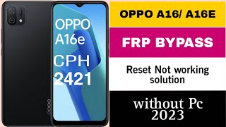 OPPO A16E  CPH2421 FRP Bypass without out PC Reset Not working Latest security  2023 Method [upl. by Anemaj877]