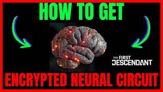 How To Get ENCRYPTED NEURAL CIRCUIT In The First Descendant QUICK GUIDE [upl. by Mmada]