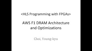 Part10 AWS F1 DRAM Architecture and Optimizations HLS Programming with FPGAs [upl. by Atteiluj]