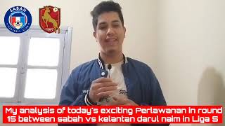 My Analysis of Todays exciting Perlawanan in round 15 between Sabah vs Kelantan in Liga Super [upl. by Fulviah69]