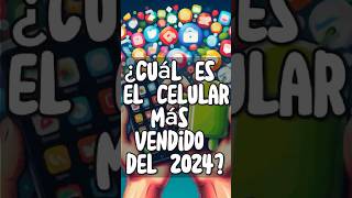 ¿Cuál es el celular más vendido del 2024 iphone android samsung celulares ios [upl. by Cerellia996]