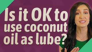 Is it OK to use coconut oil as lube [upl. by Toinette]