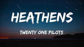 Twenty one pilots  Heathens Lyrics [upl. by Hamlet]