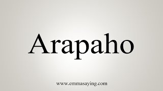 How To Say Arapaho [upl. by Bluma]