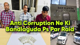 Anti Corruption Bureau Ne Bandlaguda Ps Par Ki Raid 1 Subinspector2 Constables RangeHath Giraftar [upl. by Azmah]