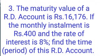 Ques3 The maturity value of a RD Account is 16176 If the monthly instalment [upl. by Arriec]