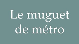 How to Pronounce Le muguet de métro Metro lily of the valley Correctly in French [upl. by Ynetsed]