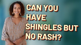 Can you have shingles but no rash [upl. by Spiros]