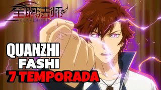 ¿¿CUÁNDO SE ESTRENA LA 7 TEMPORADA DE QUANZHI FASHI [upl. by Cusick]