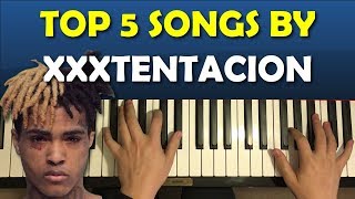 Top 5 XXXtentacion Songs On Piano X Tribute [upl. by Hertzog]