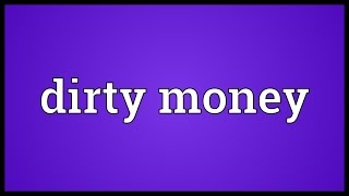 Dirty money Meaning [upl. by Constancy329]