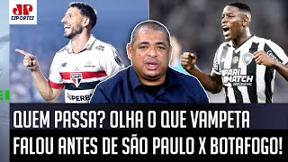 quotQUÊ NEM A PAU Pra mim quem VAI PASSAR nesse São Paulo x Botafogo é oquot Vampeta SURPREENDE [upl. by Aikem]