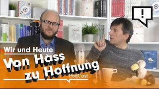 Wir und Heute – Von Hass zu Hoffnung [upl. by Aklam]