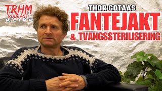 Thor Gotaas om fantejakter og tvangssterilisering │ TRHM Pod klipp [upl. by Lilyan]