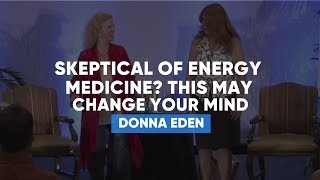 Skeptical Of Energy Medicine This May Change Your Mind  Donna Eden [upl. by Oba242]