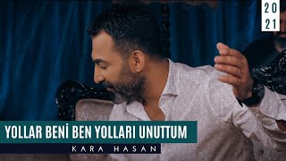 Kara Hasan  Yollar Beni Ben Yolları Unuttum  © Official Video 2021 [upl. by Ahsayn]