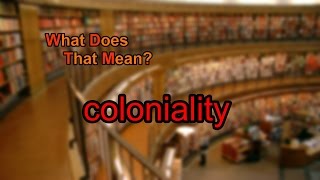 What does coloniality mean [upl. by Fabiolas]