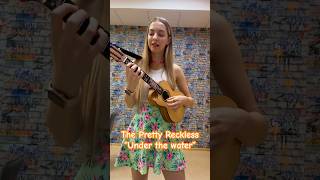 The Pretty Reckless “Under the water” ukulele cover [upl. by Dido]