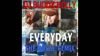 DJ Buddy Holly  Everyday The House Remix [upl. by Hynes594]