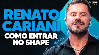 RENATO CARIANI ensina como entrar no shape  PODCAST do MHM [upl. by Eentruok]