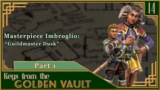 Keys from the Golden Vault  S1E14  Part 1  Masterpiece Imbroglio quotGuildmaster Duskquot [upl. by Einre433]