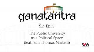 Ganatantra S02 E19 The Public University as a Political Space feat Jean Thomas Martelli [upl. by Charline589]