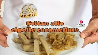 Seitan alle cipolle caramellate  BioAppetì [upl. by Maurey]