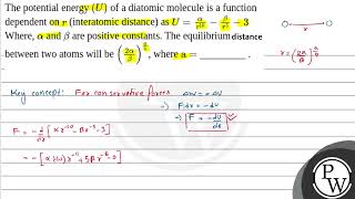 The potential energy \U\ of a diatomic molecule is a function dependent on \r\ interatomi [upl. by Aitnahs]