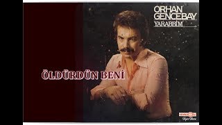 ORHAN GENCEBAY  ÖLDÜRDÜN BENİ [upl. by Darken690]